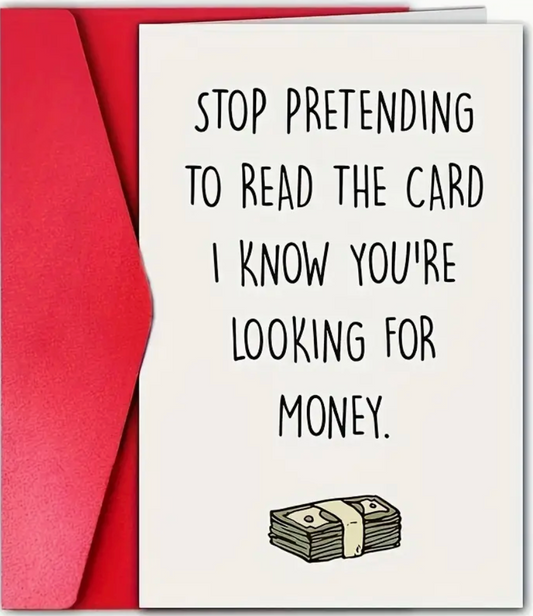 Greeting card that reads Stop Pretending to Read the Card. I Know You're Looking for Money in bold, playful font—great for birthdays, graduations, or any occasion.