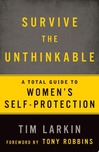 Cover of Survive the Unthinkable by Tim Larkin, nonfiction book about personal safety and recognizing real-world violence.