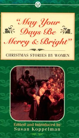 Cover of May Your Days Be Merry and Bright: Christmas Stories by Women edited by Susan Koppelman, a holiday anthology featuring Christmas fiction by women writers exploring family, friendship, tradition, hope, and the spirit of the season.