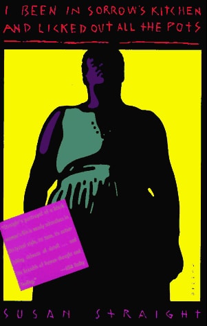 This image features the cover of the book "I Been in Sorrow's Kitchen and Licked Out All the Pots" by Susan Straight. The cover design is striking, with a bold silhouette of a woman set against a vivid yellow background.