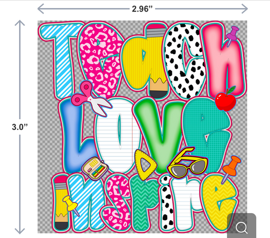 UV-DTF sticker with the phrase Teach Love Inspire in bold, decorative lettering—ideal for teachers’ water bottles, laptops, or classroom accessories.
