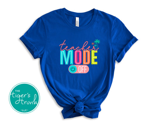T-shirt with the phrase "Teacher Mode Off" in a relaxed design, ideal for weekends, vacations, and summer break for teachers