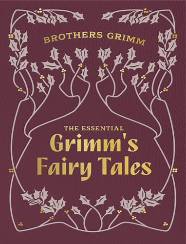 Cover of The Essential Grimm's Fairy Tales by the Brothers Grimm, a classic collection of timeless fairy tales featuring beloved stories such as Cinderella, Snow White, Hansel and Gretel, Rapunzel, Sleeping Beauty, and other enduring folklore classics.
