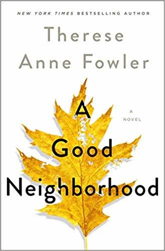 A Good Neighborhood by Therese Anne Fowler contemporary fiction novel about community race class and family drama