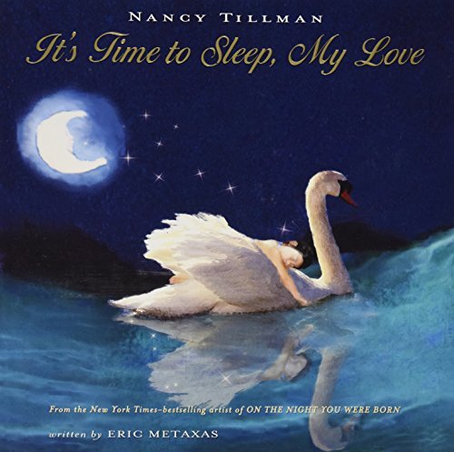 It’s Time to Sleep, My Love by Nancy Tillman calming children’s bedtime picture book about love and nighttime routine