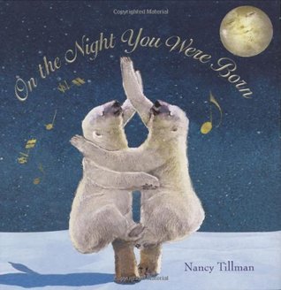 On the Night You Were Born by Nancy Tillman children’s picture book celebrating a child’s birth with love and wonder