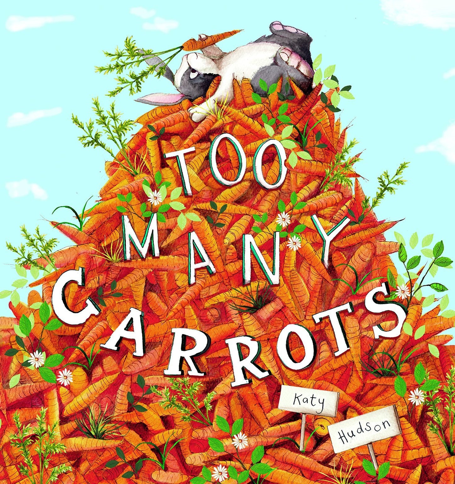Cover of Too Many Carrots by Katy Hudson featuring a rabbit resting on top of a giant pile of bright orange carrots with greenery and flowers against a light blue sky.