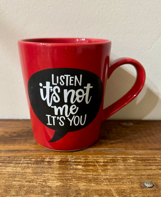 Valentine's Day coffee mug reading "Listen, It's Not Me It's You" in bold, playful lettering, perfect for a humorous gift.