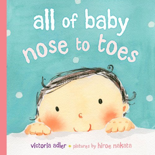 All of Baby: Nose to Toes by Victoria Adler, illustrated by Hiroe Nakata, hardback edition for babies and toddlers.