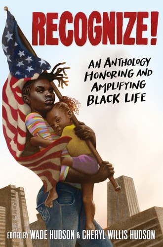 The image depicts the cover of the book "Recognize! An Anthology Honoring and Amplifying Black Life," edited by Wade Hudson and Cheryl Willis Hudson. The cover features an illustration of a Black woman holding a young child, with the woman wearing a stars and stripes headwrap and the child dressed in a colorful outfit.