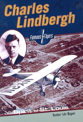 Cover of Charles Lindbergh: Spirit of St. Louis by Heather Lehr Wagner, featuring an image of Charles Lindbergh with the Spirit of St. Louis aircraft