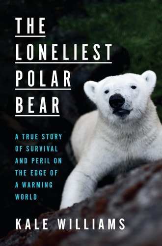 Cover of The Loneliest Polar Bear by Kale Williams nonfiction book about wildlife conservation and a captive polar bear