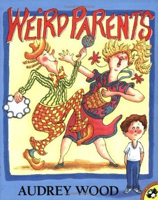 Weird Parents by Audrey Wood funny children’s picture book with silly family story and imaginative humor for kids