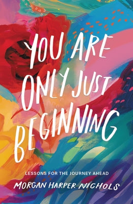 Front cover of You Are Only Just Beginning by Morgan Harper Nichols, inspirational nonfiction book with calming artwork